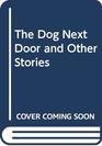 The Dog Next Door and Other Stories