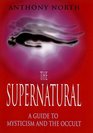The Supernatural A Guide to Mysticism and the Occult