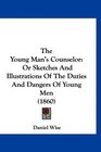 The Young Man's Counselor Or Sketches And Illustrations Of The Duties And Dangers Of Young Men