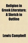 Religion in Greek Literature A Sketch in Outline