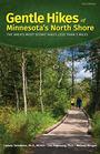 Gentle Hikes of Minnesota?s North Shore: The Area's Most Scenic Hikes Less Than 3 Miles