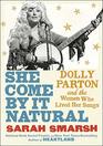She Come By It Natural Dolly Parton and the Women Who Lived Her Songs
