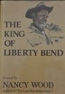 The king of Liberty Bend