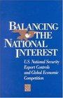 Balancing the National Interest US National Security Export Controls and Global Economic Competition