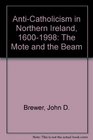 AntiCatholicism in Northern Ireland 16001998  The Mote and the Beam