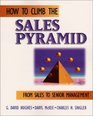 How to Climb the Sales Pyramid From Sales to Senior Management