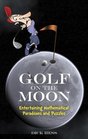 Golf on the Moon Entertaining Mathematical Paradoxes and Puzzles