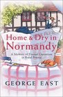 Home and Dry in Normandy A Memoir of Eternal Optimism in Rural France