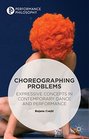 Choreographing Problems Expressive Concepts in Contemporary Dance and Performance