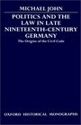 Politics and the Law in Late NineteenthCentury Germany The Origins of the Civil Code