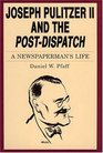 Joseph Pulitzer II and the PostDispatch A Newspaperman's Life