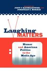 Laughing Matters: Humor and American Politics in the Media Age