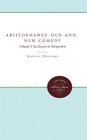 Aristophanes' OldandNew Comedy Volume I Six Essays in Perspective
