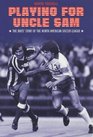 Playing for Uncle Sam The Brits' Story of the North American Soccer League