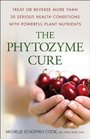 The Phytozyme Cure Treat or Reverse More Than 30 Serious Health Conditions with Powerful Plant Nutrients