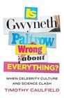 Is Gwyneth Paltrow Wrong About Everything When Celebrity Culture and Science Clash