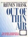 OUT OF THIN AIR INSIDER'S HISTORY OF NETWORK NEWSTHE BEGINNING AND THE END