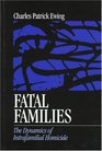 Fatal Families  The Dynamics of Intrafamilial Homicide