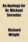 An Apology for Dr Michael Servetus