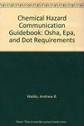 Chemical Hazard Communication Guidebook Osha Epa and Dot Requirements