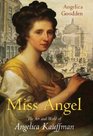 Miss Angel The Art and World of Angelica Kauffman