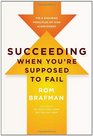 Succeeding When You're Supposed to Fail The 6 Enduring Principles of High Achievement