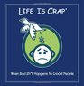Life Is Crap When Bad Sht Happens to Good People