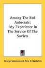 Among The Red Autocrats My Experience In The Service Of The Soviets
