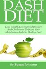 Dash Diet: Lose weight,Lower Blood Pressure And Cholesterol To Boost Your Metabolism And Get Healthy Fast!