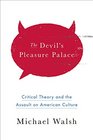 The Devil's Pleasure Palace The Cult of Critical Theory and the Subversion of America