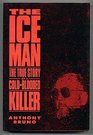 The Ice Man: The True Story of a Cold-Blooded Killer