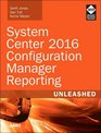 System Center 2016 Configuration Manager Reporting Unleashed
