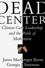 Dead Center  ClintonGore Leadership and the Perils of Moderation