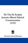 De Vita Et Scriptis Joannis Alberti Fabricii Commentarius