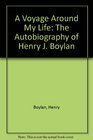 A Voyage Around My Life The Autobiography of Henry J Boylan
