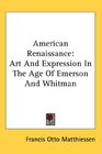 American Renaissance Art And Expression In The Age Of Emerson And Whitman