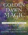 Golden Dawn Magic A Complete Guide to the High Magical Arts