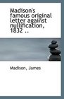 Madison's famous original letter against nullification 1832