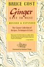 Ginger East To West The Classic Collection Of Recipes Techniques And Lore Revised And Expanded