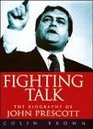 Fighting talk The biography of John Prescott