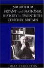 Sir Arthur Bryant and National History in TwentiethCentury Britain