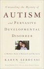 Unraveling the Mystery of Autism and Pervasive Developmental Disorder  A Mother's Story of Research  Recovery