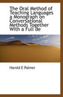 The Oral Method of Teaching Languages a Monograph on Conversational Methods Together With a Full de