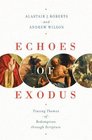 Echoes of Exodus Tracing Themes of Redemption through Scripture