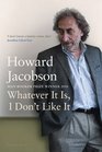Whatever It Is I Don't Like It The Best of Howard Jacobson