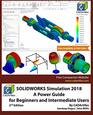SOLIDWORKS Simulation 2018 A Power Guide for Beginners and Intermediate Users