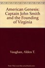 American Genesis Captain John Smith and the Founding of Virginia