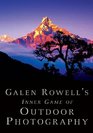 Galen Rowell\'s Inner Game of Outdoor Photography