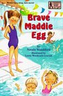 Brave Maddie Egg