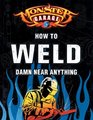 Monster Garage How to Weld Damn Near Anything